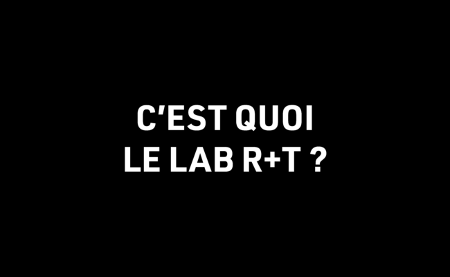 C’est quoi le Lab R+T ?